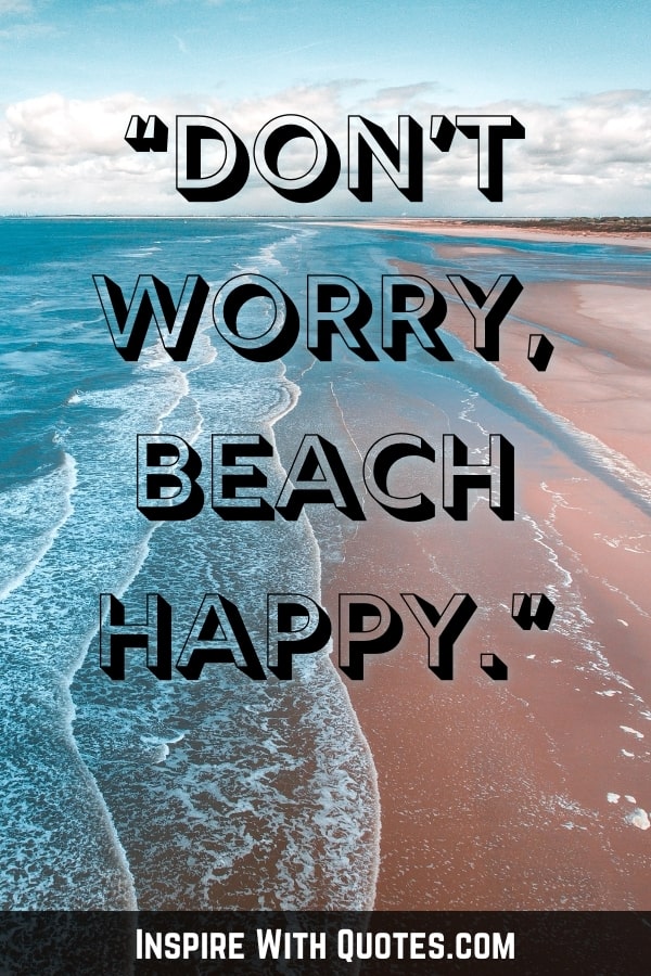 an aerial image of the beach with the funny caption "don't worry, beach happy"