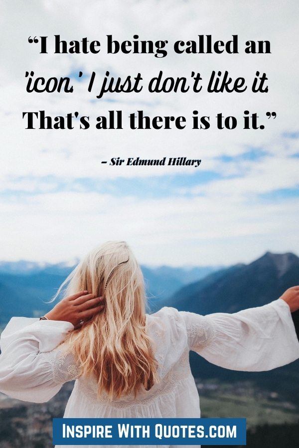 "I hate being called an icon" quote by Sir Edmund Hillary with a woman standing on a mountain picture