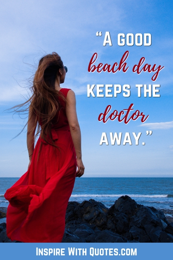 woman staring at the ocean on the beach with the quote "a good beach day keeps the doctor away"