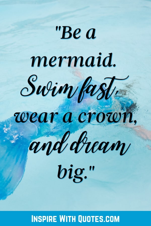 a mermaid swimming in some water with a quote about dreaming big and being a mermaid