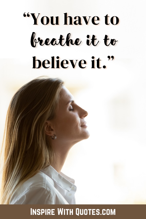 blonde woman smiling and breathing with the quote "you have to breathe it to believe it"